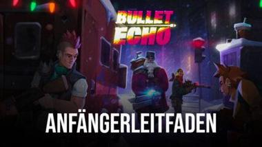 Anfängerleitfaden für Bullet Echo – Nutzen Sie diese Tipps, um Ihr Gameplay auf die nächste Stufe zu heben