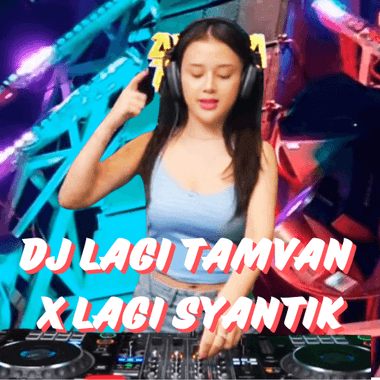 Dj Lagi Tamvan X Lagi Syantik