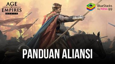 Age of Empires Mobile – Panduan Lengkap tentang Alliance dan Fitur