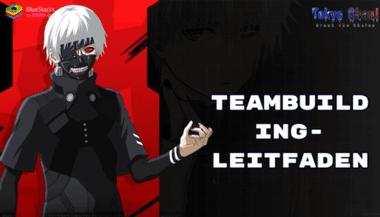 Teambuilding-Leitfaden für Tokyo Ghoul: Break the Chains