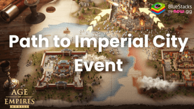 Age of Empires Mobile – Path to Imperial City Event Guide