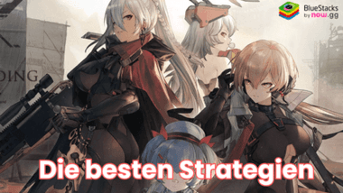 Die besten Strategien für GIRLS‘ FRONTLINE 2: EXILIUM